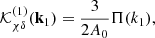 $$ \begin{aligned}&\mathcal{K} ^{(1)}_{\chi \delta }(\mathbf{k }_1) = \frac{3}{2 A_0} \Pi (k_1), \end{aligned} $$