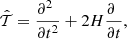 $$ \begin{aligned} {{\hat{{\mathcal{T} }}}} = \frac{\partial ^2 \,\,}{\partial t^2} + 2 H \frac{\partial \,\,}{\partial t}, \end{aligned} $$