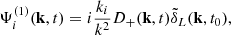 $$ \begin{aligned} \Psi ^{(1)}_i(\mathbf{k },t) = i \frac{k_i}{k^2} D_{+}(\mathbf{k },t)\tilde{\delta }_L(\mathbf{k },t_0) ,\end{aligned} $$