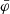$ {\bar{\varphi}} $