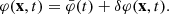 $$ \begin{aligned} \varphi (\mathbf{x },t) = \bar{\varphi }(t) + \delta \varphi (\mathbf{x },t). \end{aligned} $$
