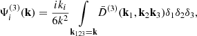 $$ \begin{aligned} \Psi ^{(3)}_i(\mathbf{k }) = \frac{ik_i}{6k^2}\underset{{\mathbf{k }}_{123}= {\mathbf{k }}}{\int }\bar{D}^{(3)}(\mathbf{k }_1,\mathbf{k }_2\mathbf{k }_3) \delta _1\delta _2\delta _3,\end{aligned} $$
