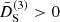$ \bar{D}^{(3)}_{\mathrm{S}} > 0 $