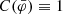 $ C(\bar{\varphi})\equiv 1 $