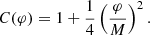 $$ \begin{aligned} C(\varphi )&= 1 + \frac{1}{4}\left(\frac{\varphi }{M} \right)^2. \end{aligned} $$