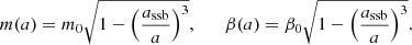 $$ \begin{aligned} m(a)&= m_0 \sqrt{ 1 - \left(\frac{a_{\rm ssb}}{a}\right)^3}, \qquad \beta (a) = \beta _0\sqrt{ 1 - \left(\frac{a_{\rm ssb}}{a}\right)^3}. \end{aligned} $$