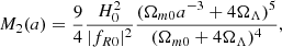 $$ \begin{aligned} M_2(a) = \frac{9}{4} \frac{H_0^2}{|f_{R0}|^2} \frac{(\Omega _{m0} a^{-3} + 4 \Omega _\Lambda )^5}{(\Omega _{m0} + 4 \Omega _\Lambda )^4}, \end{aligned} $$
