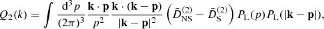 $$ \begin{aligned} Q_2(k)&=\int \frac{\mathrm{d}^3p}{(2\pi )^3} \frac{\mathbf{k }\cdot \mathbf{p }}{p^2}\frac{\mathbf{k }\cdot (\mathbf{k }-\mathbf{p })}{|\mathbf{k }-\mathbf{p }|^2} \left( \bar{D}^{(2)}_\mathrm{NS} - \bar{D}^{(2)}_\mathrm{S} \right) P_{\rm L}(p)P_{\rm L}(|\mathbf{k }-\mathbf{p }|), \end{aligned} $$