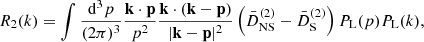 $$ \begin{aligned} R_2(k)&= \int \frac{\mathrm{d}^3p}{(2\pi )^3} \frac{\mathbf{k }\cdot \mathbf{p }}{p^2}\frac{\mathbf{k }\cdot (\mathbf{k }-\mathbf{p })}{|\mathbf{k }-\mathbf{p }|^2} \left( \bar{D}^{(2)}_\mathrm{NS} - \bar{D}^{(2)}_\mathrm{S} \right) P_{\rm L}(p)P_{\rm L}(k), \end{aligned} $$