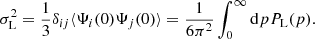 $$ \begin{aligned} \sigma ^2_{\rm L} = \frac{1}{3}\delta _{ij} \langle \Psi _i(0)\Psi _j(0) \rangle = \frac{1}{6 \pi ^2} \int _0^\infty \mathrm{d}p P_{\rm L}(p). \end{aligned} $$