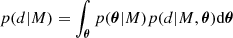 $$ \begin{aligned} p(d|M)=\int _{\boldsymbol{\theta }}{p({\boldsymbol{\theta }}|M)p(d|M,{\boldsymbol{\theta }})\mathrm{d}{\boldsymbol{\theta }}} \end{aligned} $$