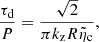 $$ \begin{aligned} \frac{\tau _{\rm d}}{P}=\frac{\sqrt{2}}{\pi k_{\rm z}R \tilde{\eta }_{\rm c}}, \end{aligned} $$