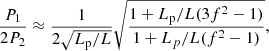 $$ \begin{aligned} \frac{P_1}{2P_2}\approx \frac{1}{2\sqrt{L_{\rm p}/L}}\sqrt{\frac{1+L_{\rm p}/L (3f^2-1)}{1+L_p/L (f^2-1)}}, \end{aligned} $$