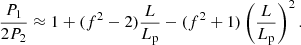 $$ \begin{aligned} \frac{P_1}{2P_2}\approx 1+(f^2-2)\frac{L}{L_{\rm p}}-(f^2+1)\left(\frac{L}{L_{\rm p}}\right)^2. \end{aligned} $$