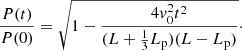 $$ \begin{aligned} \frac{P(t)}{P(0)}= \sqrt{1-\frac{4v_0^2t^2}{(L+\frac{1}{3}L_{\rm p})(L-L_{\rm p})}}\cdot \end{aligned} $$