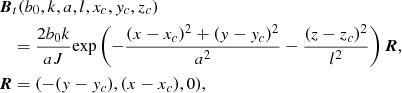$$ \begin{aligned}&\nonumber {\boldsymbol{B}}_t(b_0,k,a,l,x_c,{ y}_{c},z_{c})\\&\quad =\frac{2 b_0 k}{a J}\mathrm{exp} \left(-\frac{(x-x_{c})^2+({ y}-{ y}_{c})^2}{a^2}-\frac{(z-z_c)^2}{l^2}\right){\boldsymbol{R}},\\&\nonumber {\boldsymbol{R}}= (-({ y}-{ y}_c),(x-x_c),0), \end{aligned} $$