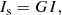 $$ \begin{aligned} I_{\rm s} = G I, \end{aligned} $$