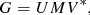 $$ \begin{aligned} {G} = UMV^*, \end{aligned} $$