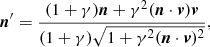 $$ \begin{aligned} {\boldsymbol{n}}^\prime =\frac{(1+\gamma ){\boldsymbol{n}} + \gamma ^2({\boldsymbol{n}}\cdot {\boldsymbol{v}}){\boldsymbol{v}}}{(1+\gamma )\sqrt{1+ \gamma ^2({\boldsymbol{n}}\cdot {\boldsymbol{v}})^2}}, \end{aligned} $$