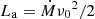 $ L_{\mathrm{a}}=\dot M{{\nu_0}}^{2}/2 $
