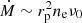 $ \dot M\sim r_{\mathrm{p}}^2 n_{\mathrm{e}} {\nu_0} $
