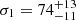 $ \sigma_1 = 74^{+13}_{-11} $