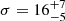 $ \sigma = 16^{+7}_{-5} $
