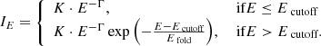 $$ \begin{aligned} I_E = {\left\{ \begin{array}{ll} K\cdot E^{-\Gamma },&\text{ if} E \le E_\text{ cutoff} \\ K\cdot E^{-\Gamma } \exp {\left(-\frac{E-E_\text{ cutoff}}{E_\text{ fold}}\right)},&\text{ if} E > E_\text{ cutoff}. \end{array}\right.} \end{aligned} $$