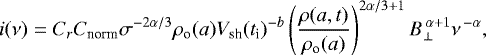 \begin{equation*} i(\nu)=C_r C_{\textrm{norm}} \sigma^{-2\alpha/3} \rho_{\textrm{o}}(a) V_{\textrm{sh}}(t_{\textrm{i}})^{-b} \left(\frac{\rho(a,t)}{\rho_{\textrm{o}}(a)}\right)^{2\alpha/3&#x002B;1} B_{\bot}^{\,\alpha&#x002B;1}\nu^{\,-\alpha},\end{equation*}