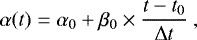 \begin{equation*} \alpha(t) = \alpha_0 &#x002B; \beta_0 \times \frac{t - t_0}{\Delta t}~,\end{equation*}