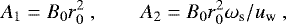 \begin{equation*} A_1 = B_0 r_0^2~, ~~~~~~~~ A_2 = B_0 r_0^2\omega_{\textrm{s}}/u_{\textrm{w}}~,\end{equation*}