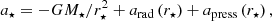 $$ \begin{aligned} a_{{\star }}=-GM_{{\star }}/r_{{\star }}^2+a_{\mathrm{rad} }\left(r_{{\star }}\right)+a_{\mathrm{press} }\left(r_{{\star }}\right), \end{aligned} $$