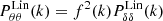 $ P_{\theta\theta}^{\mathrm{Lin}}(k) = f^2(k) P_{\delta\delta}^{\mathrm{Lin}}(k) $