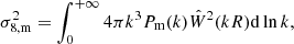 $$ \begin{aligned} \sigma _{8,\mathrm m}^2 = \int _0^{+\infty } 4\pi k^3P_{\rm m}(k) \hat{W}^2(kR) {\mathrm{d} }\ln k, \end{aligned} $$