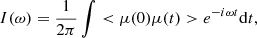 $$ \begin{aligned} I(\omega ) = \frac{1}{2\pi }\int <\mu (0) \mu (t)>e^{-i\omega t}\mathrm{d}t ,\end{aligned} $$