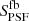 $ S_\mathrm{{PSF}}^\mathrm{{fb}} $