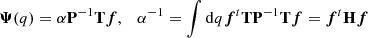 $$ \begin{aligned} {\boldsymbol{{\Psi }}} (q) = \alpha \mathbf{P }^{-1} \mathbf{T } {\boldsymbol{f}},\quad \alpha ^{-1} = \int \mathrm{{d}}q {\boldsymbol{f}}^{t} \mathbf{T } \mathbf{P }^{-1} \mathbf T {\boldsymbol{f}} = \boldsymbol{f}^{t} \mathbf{H } {\boldsymbol{f}} \end{aligned} $$