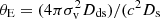 $ \theta_{\mathrm{E}}=(4\pi\sigma_{\mathrm{v}}^{2}D_{\mathrm{ds}})/(c^{2}D_{\mathrm{s}} $