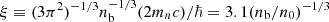 $ \xi\equiv (3\pi^2)^{-1/3}n_{\mathrm{b}}^{-1/3}(2m_nc)/\hbar=3.1(n_{\mathrm{b}}/n_0)^{-1/3} $