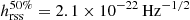 $ h^{50\%}_{\mathrm{rss}}=2.1\times 10^{-22}\,\mathrm{Hz}^{-1/2} $
