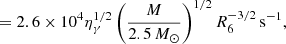 $$ \begin{aligned}&= 2.6\times 10^4\eta _\gamma ^{1/2}\left(\frac{M}{2.5\,M_\odot }\right)^{1/2}R_6^{-3/2}\,\mathrm{s}^{-1}, \end{aligned} $$