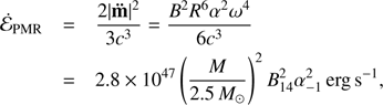 $$ \begin{aligned} \dot{\mathcal{E}}_{\rm PMR}&= \frac{2|{\mathbf{\ddot{m}}}|^2}{3c^3} = \frac{B^2R^6\alpha ^2\omega ^4}{6c^3}\nonumber \\&= 2.8\times 10^{47}\left(\frac{M}{2.5\,M_\odot }\right)^2B_{14}^2\alpha _{-1}^2\,\mathrm{erg}\,\mathrm{s}^{-1}, \end{aligned} $$
