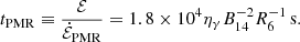 $$ \begin{aligned} t_{\rm PMR}\equiv \frac{\mathcal{E}}{\dot{\mathcal{E}}_{\rm PMR}}=1.8\times 10^4\eta _\gamma B_{14}^{-2}R_6^{-1}\,\mathrm{s}. \end{aligned} $$