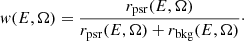 $$ \begin{aligned} { w}(E,{\bf{\Omega }}) = \frac{r_\mathrm{psr} (E,{\bf{\Omega }})}{r_\mathrm{psr} (E,{\bf{\Omega }}) + r_\mathrm{bkg} (E,{\bf{\Omega }})}\cdot \end{aligned} $$
