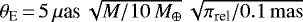 $\theta_{\textrm{E}}\,{=}\,5\,\mu\textrm{as}\,\sqrt{M/10\,M_{\oplus}}\,\sqrt{\pi_{\textrm{rel}}/0.1\,\mathrm{mas}}$