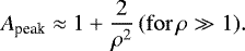 \begin{equation*} A_{\textrm{peak}} \approx 1&#x002B;\frac{2}{\rho^2}\,(\mathrm{for}\,\rho\gg 1). \end{equation*}
