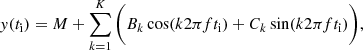 $$ \begin{aligned} { y}(t_\mathrm{i} )=M+\sum \limits _{k=1}^K \bigg (B_{k}\cos (k2\pi ft_\mathrm{i} )+C_{k}\sin (k2\pi ft_\mathrm{i} )\bigg ), \end{aligned} $$