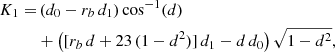 $$ \begin{aligned} K_1 =&\left(d_0-r_b\,d_1\right)\cos ^{-1}(d) \nonumber \\&+ \left([r_b\,d+{2}{3}\,(1-d^2)]\,d_1 - d\,d_0\right) \sqrt{1-d^2}, \end{aligned} $$