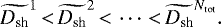 \begin{equation*} \widetilde{D_{\textrm{sh}}}^1\,{<}\,\widetilde{D_{\textrm{sh}}}^2\,{<}\,\cdots\,{<}\,\widetilde{D_{\textrm{sh}}}^{N_{\textrm{tot}}}. \end{equation*}