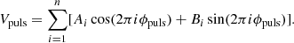 $$ \begin{aligned} V_\mathrm{puls} = \sum _{i=1}^n [A_i \cos (2\pi i \phi _\mathrm{puls} ) + B_i \sin (2\pi i \phi _\mathrm{puls} )]. \end{aligned} $$